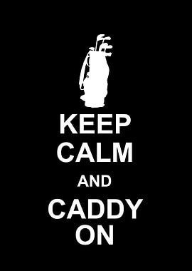 Keep Calm And Caddy On