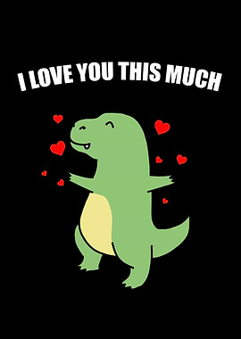 I LOVE YOU THIS MUCH T REX