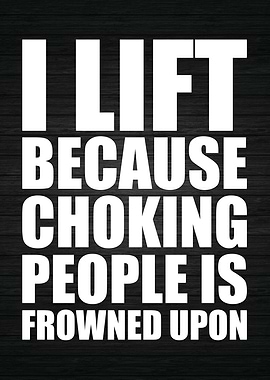 Lift Because Choking