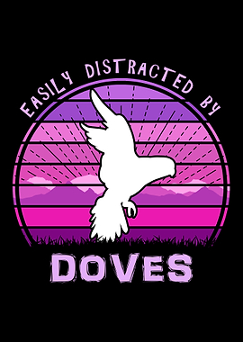 Easily Distracted By Doves