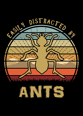 Easily Distracted By Ants