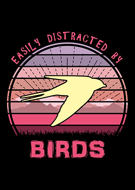 Easily Distracted By Birds