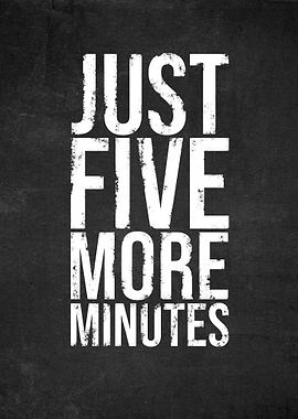 Just Five More Minutes
