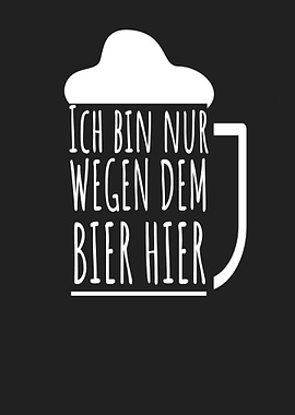 Bin nur wegen Bier hier