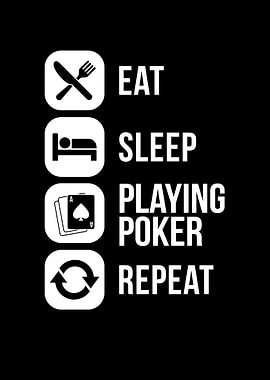 Eat Sleep Playing Poker