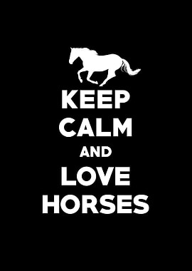 Keep Calm And Love Horses