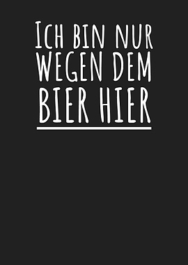Bin nur wegen Bier hier