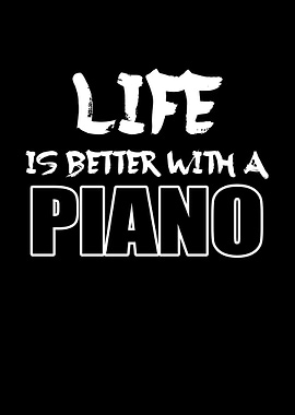 Life Is Better With Piano