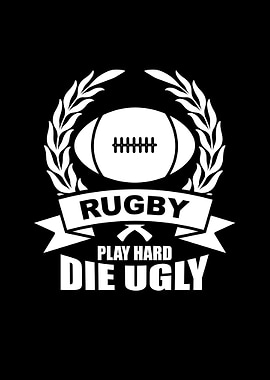 Rugby Play Hard Die Ugly