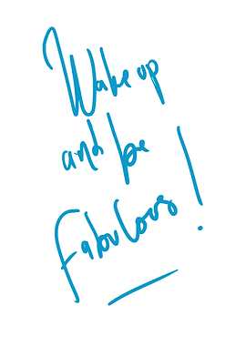 WAKE UP AND BE FABULOUS