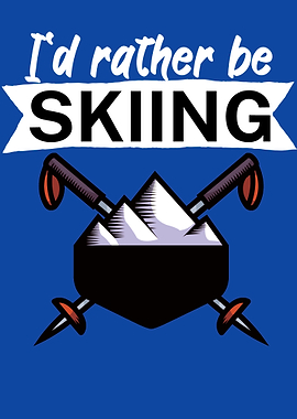 Id rather be Skiing