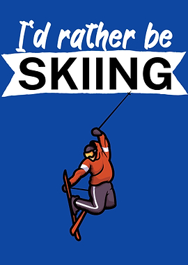 Id rather be Skiing