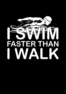 I Swim Faster Than I Walk