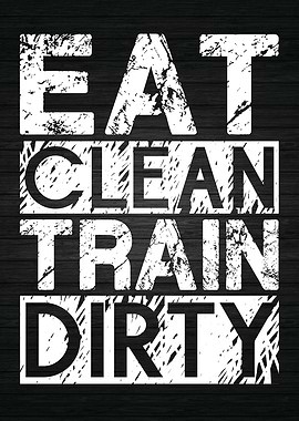 Eat Clean Train Dirty