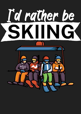 Id rather be skiing