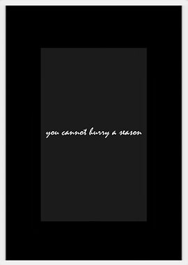 you cannot hurry a season