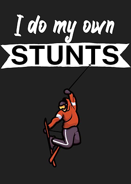 I do my own stunts