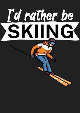 Id rather be skiing