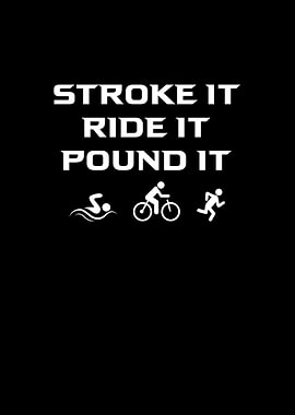 Stroke It Ride It Pound It
