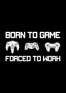 Born Game Forced To Work