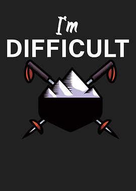 Im difficult