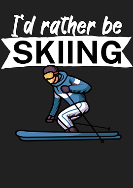 Id rather be skiing