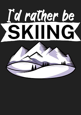 Id rather be skiing
