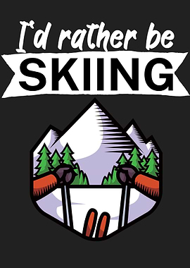 Id rather be skiing