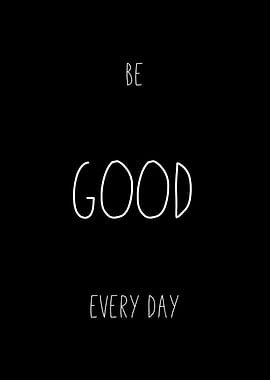 Be Good Every Day