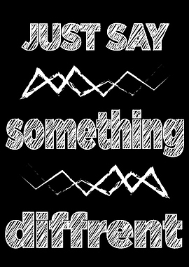 Say something different