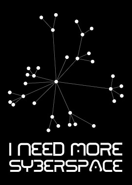 I Need More Cyberspace