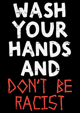 Wash Your Hands Racist