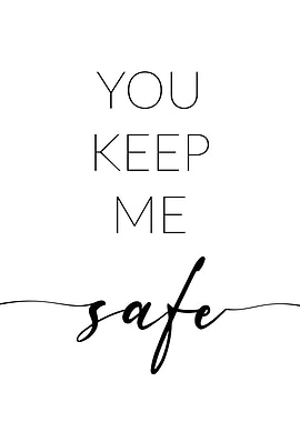 You keep me safe
