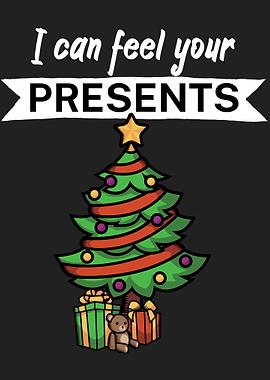 I can feel your presents