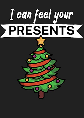 I can feel your presents