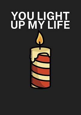 You light up my life