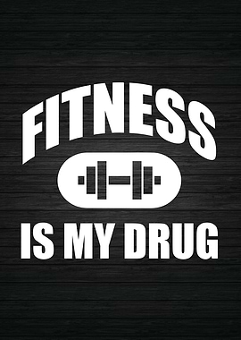 Fitness Is My Drug