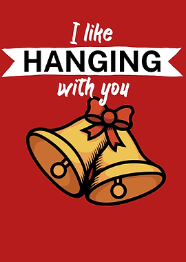 I like hanging with you