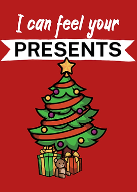 I can feel your presents