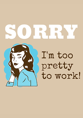 Too Pretty to Work Quote