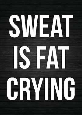 Sweat Is Fat Crying
