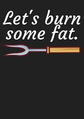 Lets burn some fat