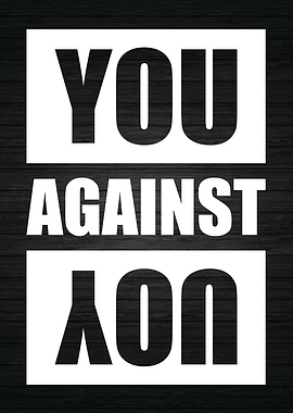 You Against You