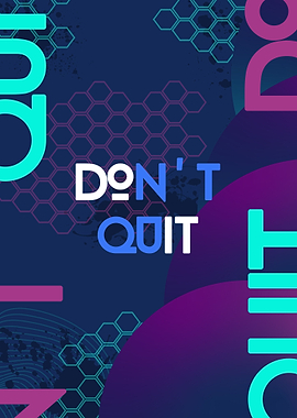 DONT QUIT DO IT