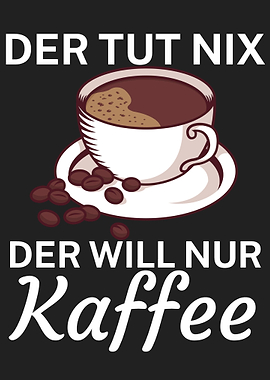 Der will nur Kaffee