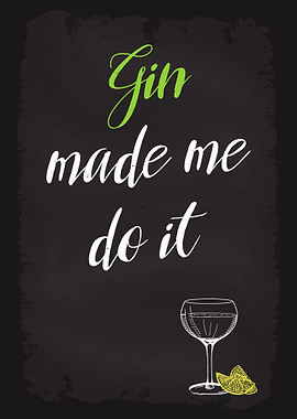 Gin made me do it