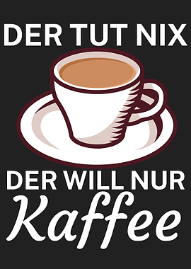 Der will nur Kaffee