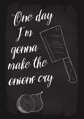 Im gonna make onions cry