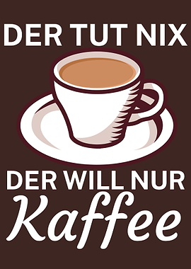 Der will nur Kaffee