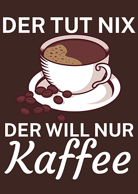 Der will nur Kaffee